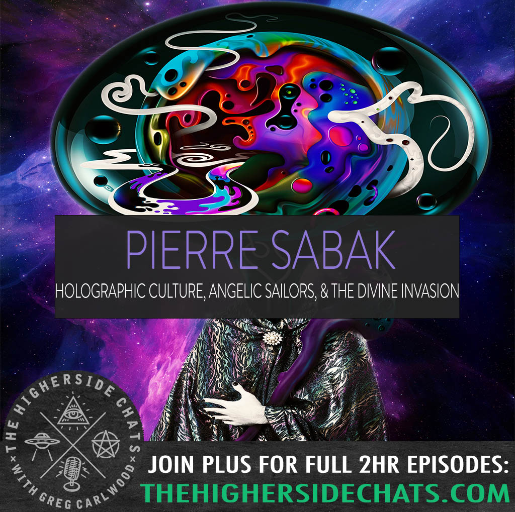 Pierre Sabak | Holographic Culture, Angelic Sailors, & The Divine Invasion